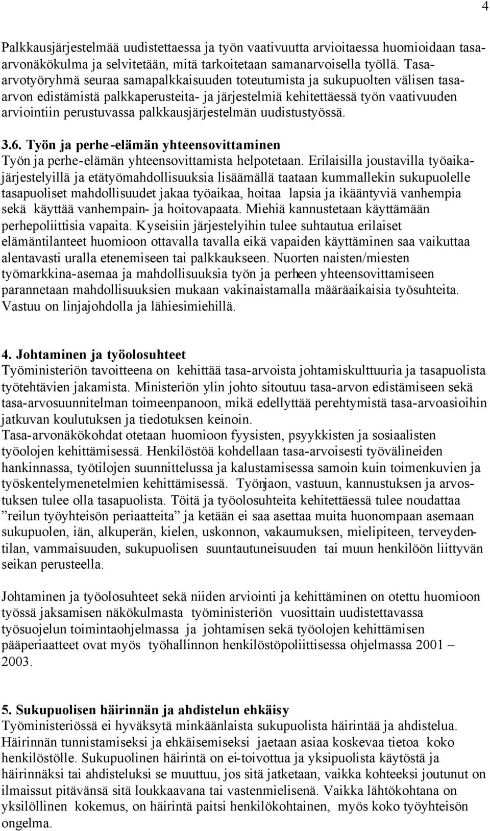 palkkausjärjestelmän uudistustyössä. 3.6. Työn ja perhe-elämän yhteensovittaminen Työn ja perhe-elämän yhteensovittamista helpotetaan.