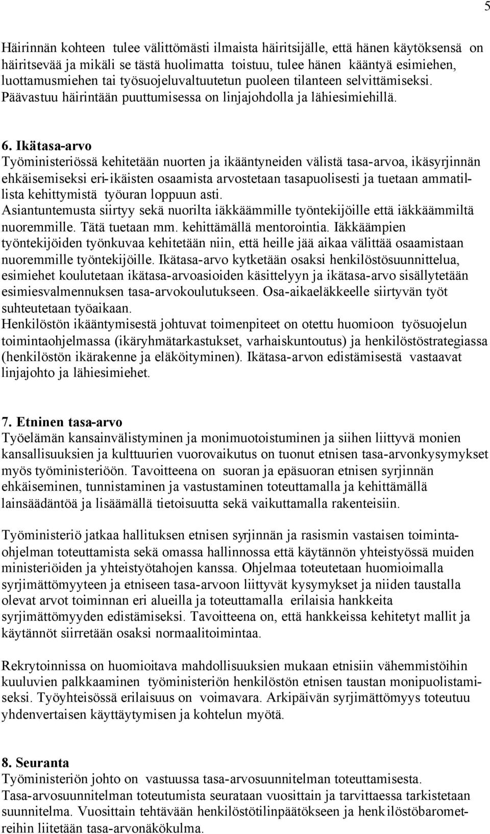 Ikätasa-arvo Työministeriössä kehitetään nuorten ja ikääntyneiden välistä tasa-arvoa, ikäsyrjinnän ehkäisemiseksi eri-ikäisten osaamista arvostetaan tasapuolisesti ja tuetaan ammatillista