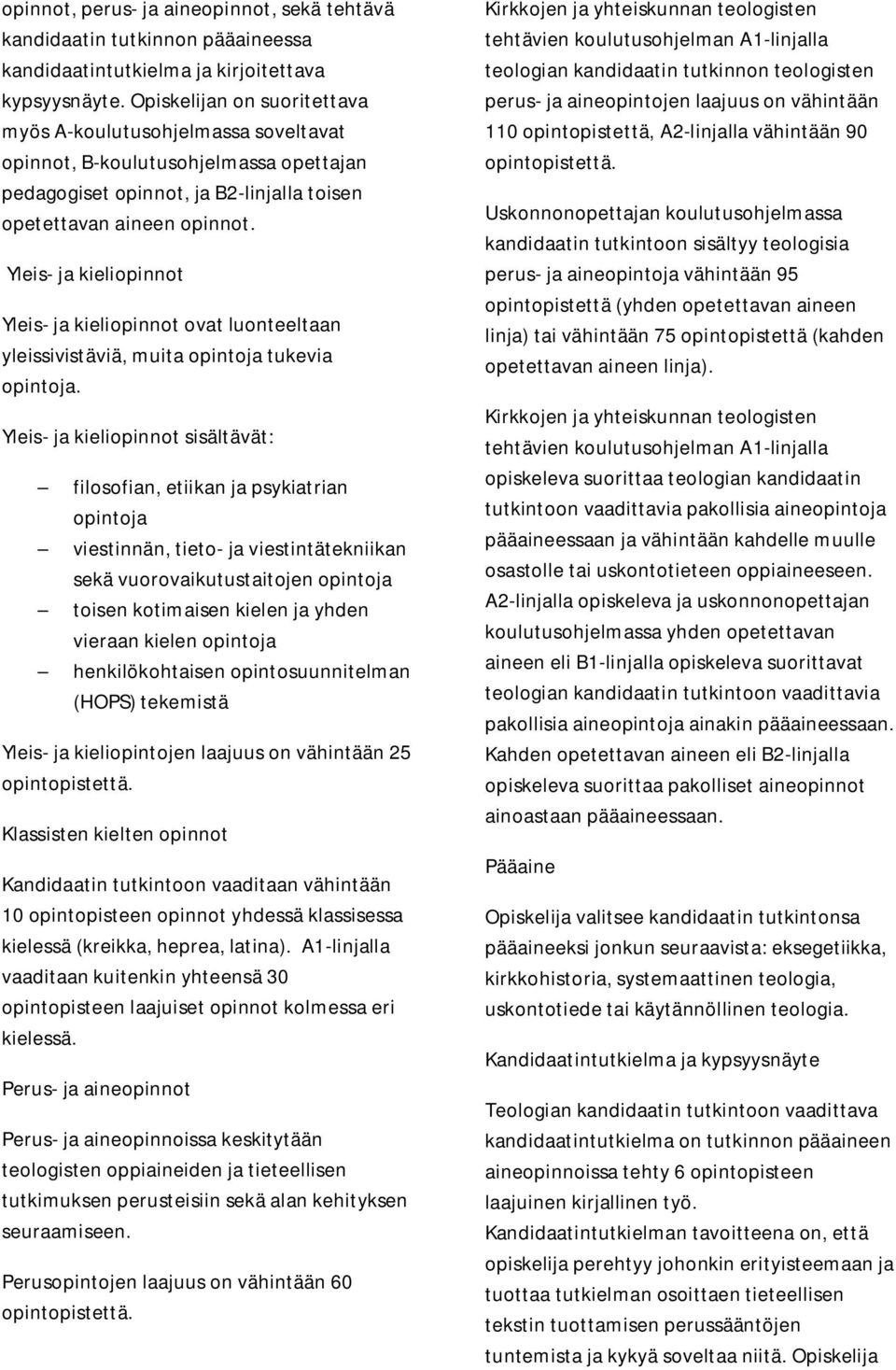 Yleis- ja kieliopinnot Yleis- ja kieliopinnot ovat luonteeltaan yleissivistäviä, muita opintoja tukevia opintoja.