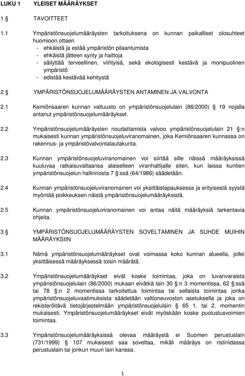 terveellinen, viihtyisä, sekä ekologisesti kestävä ja monipuolinen ympäristö - edistää kestävää kehitystä 2 YMPÄRISTÖNSUOJELUMÄÄRÄYSTEN ANTAMINEN JA VALVONTA 2.