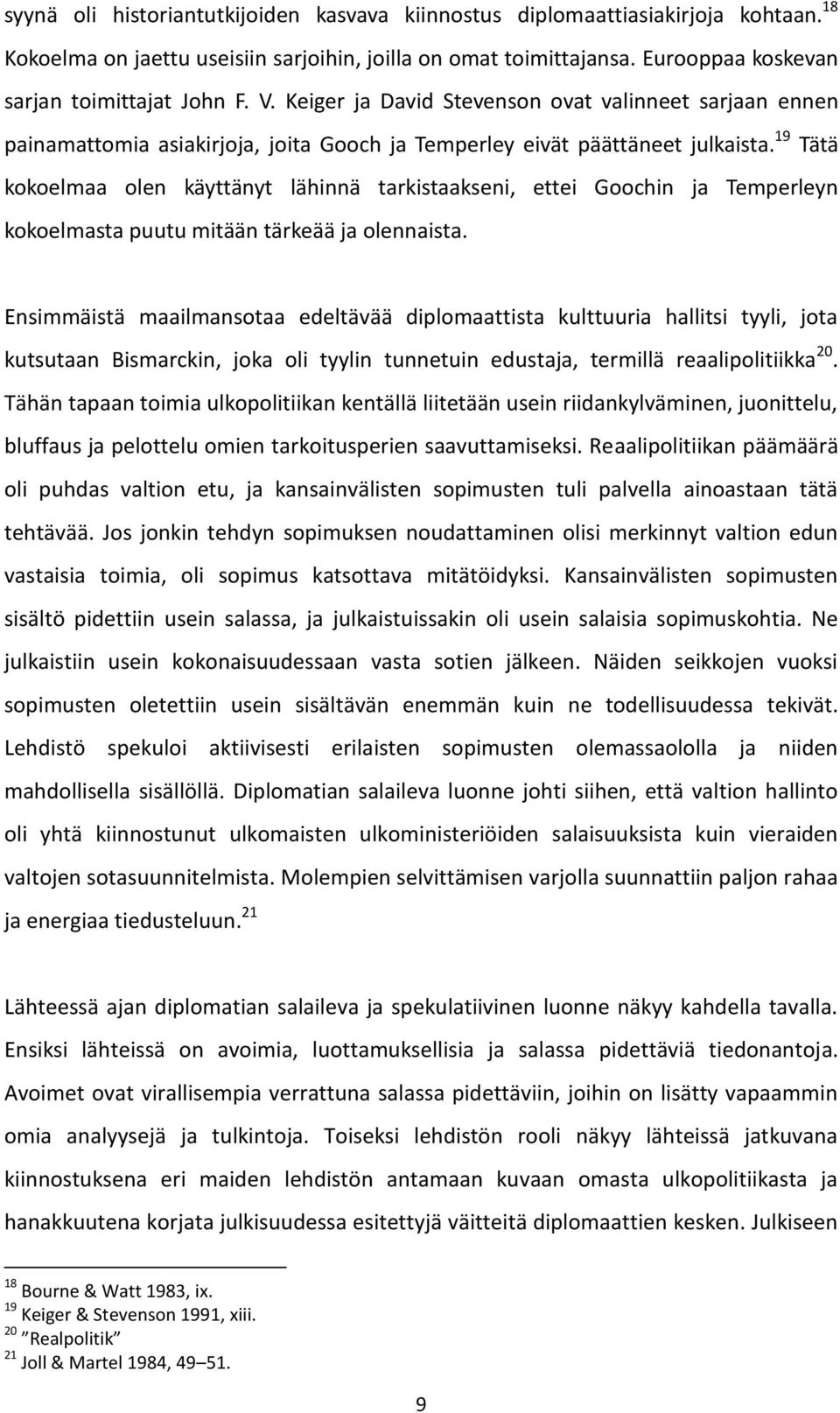 19 Tätä kokoelmaa olen käyttänyt lähinnä tarkistaakseni, ettei Goochin ja Temperleyn kokoelmasta puutu mitään tärkeää ja olennaista.