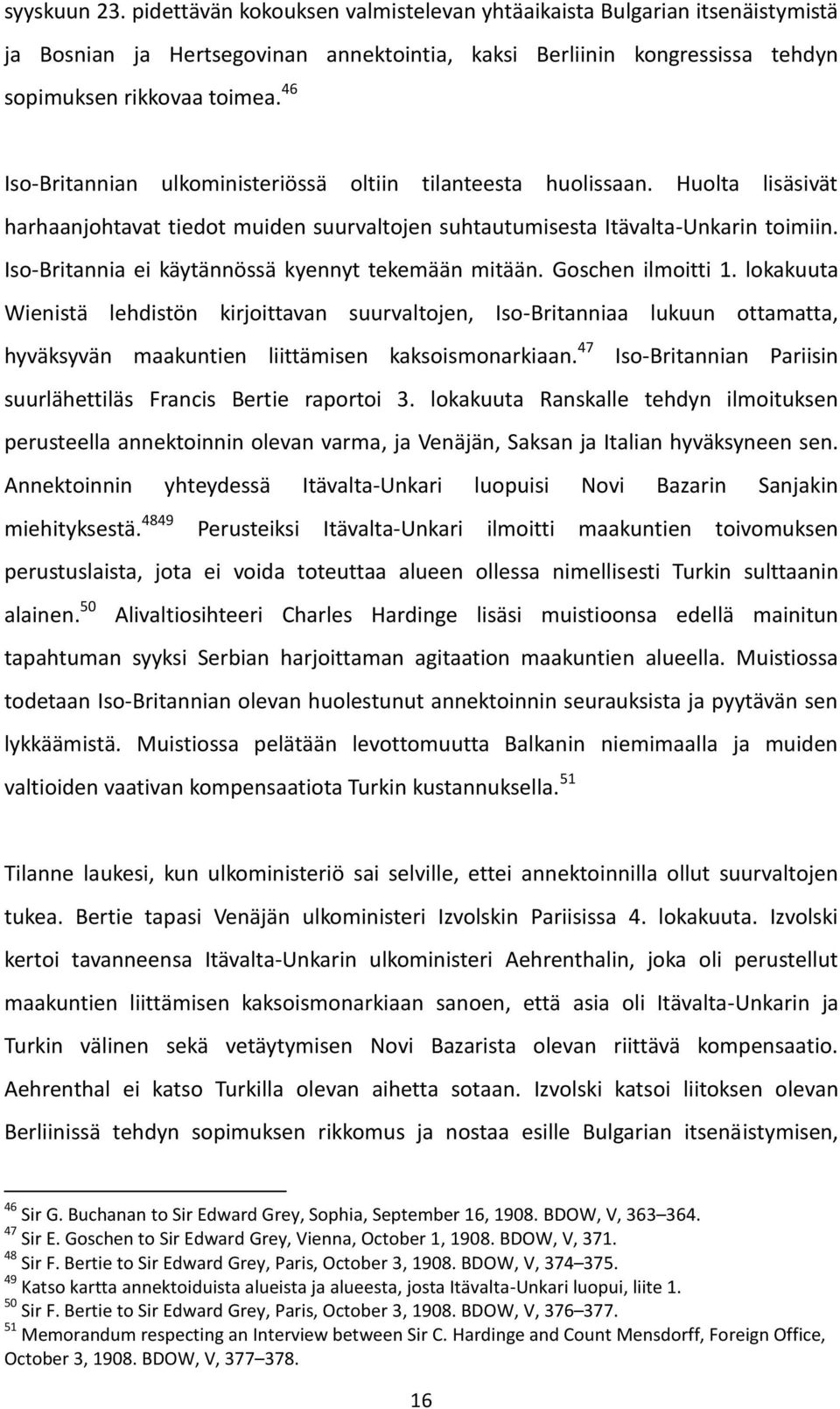Iso-Britannia ei käytännössä kyennyt tekemään mitään. Goschen ilmoitti 1.