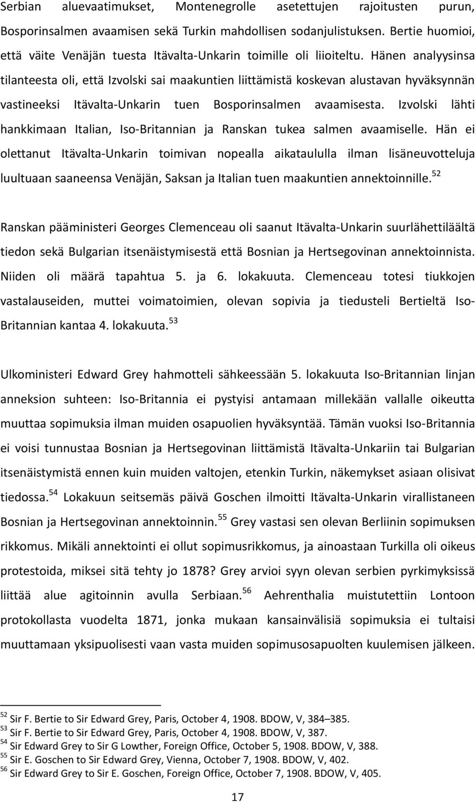 Hänen analyysinsa tilanteesta oli, että Izvolski sai maakuntien liittämistä koskevan alustavan hyväksynnän vastineeksi Itävalta-Unkarin tuen Bosporinsalmen avaamisesta.