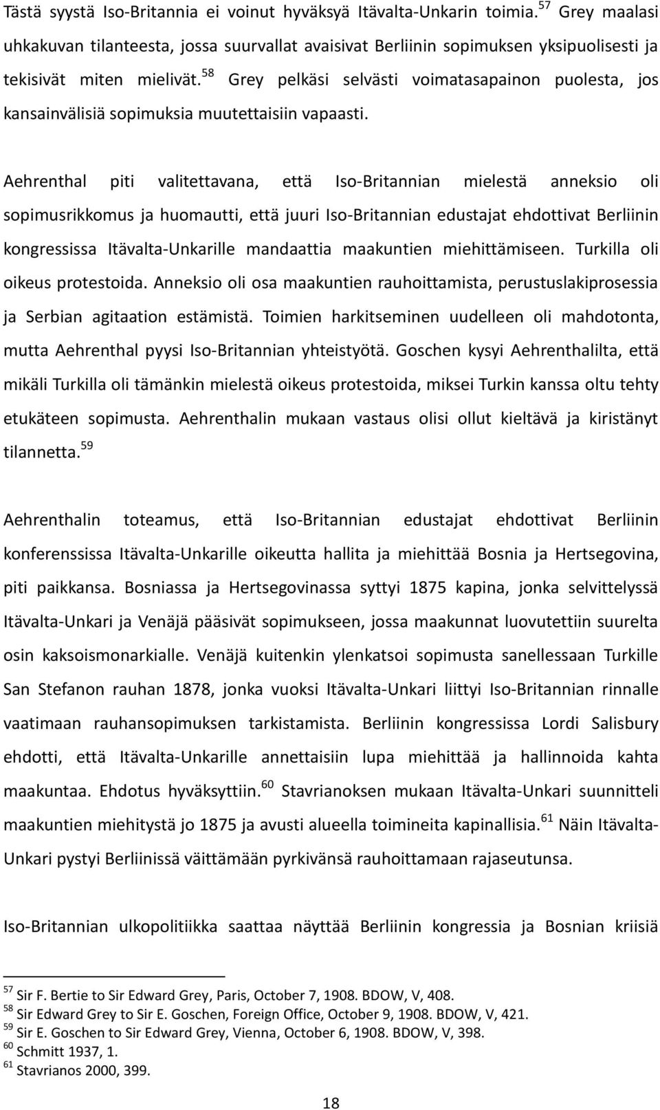 58 Grey pelkäsi selvästi voimatasapainon puolesta, jos kansainvälisiä sopimuksia muutettaisiin vapaasti.