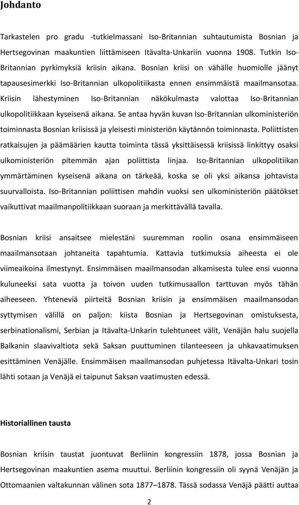 Kriisin lähestyminen Iso-Britannian näkökulmasta valottaa Iso-Britannian ulkopolitiikkaan kyseisenä aikana.