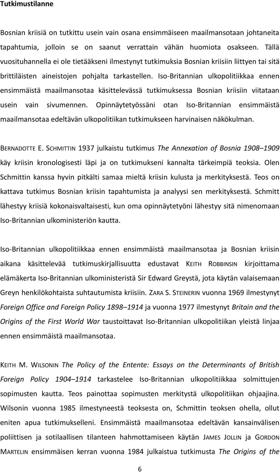 Iso-Britannian ulkopolitiikkaa ennen ensimmäistä maailmansotaa käsittelevässä tutkimuksessa Bosnian kriisiin viitataan usein vain sivumennen.