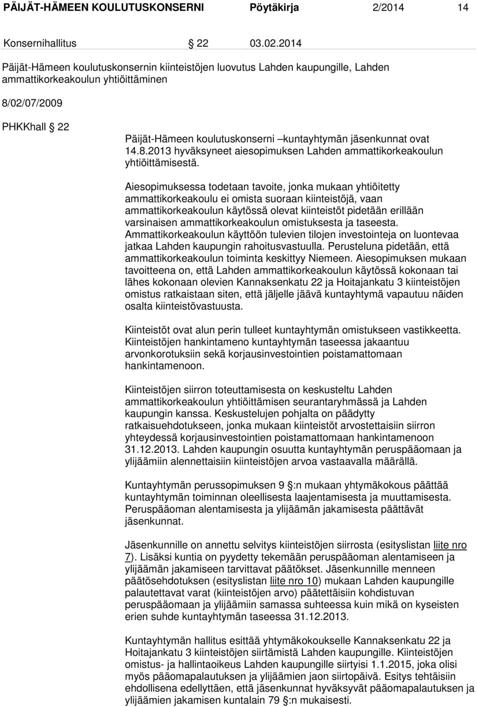 jäsenkunnat ovat 14.8.2013 hyväksyneet aiesopimuksen Lahden ammattikorkeakoulun yhtiöittämisestä.