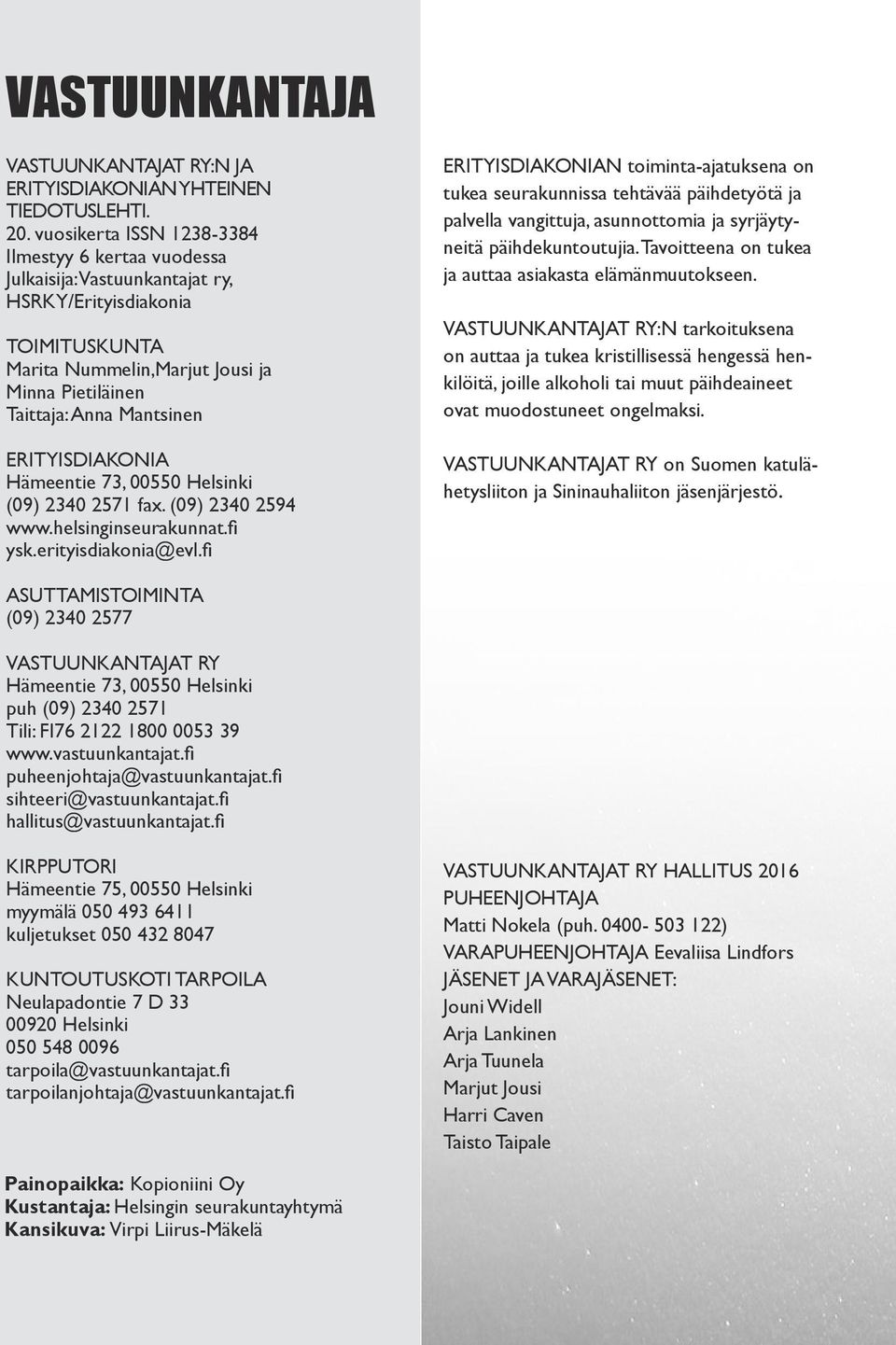 Erityisdiakonia Hämeentie 73, 00550 Helsinki (09) 2340 2571 fax. (09) 2340 2594 www.helsinginseurakunnat.fi ysk.erityisdiakonia@evl.