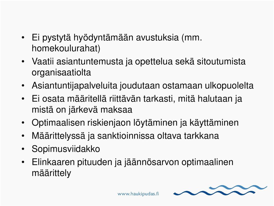 joudutaan ostamaan ulkopuolelta Ei osata määritellä riittävän tarkasti, mitä halutaan ja mistä on järkevä