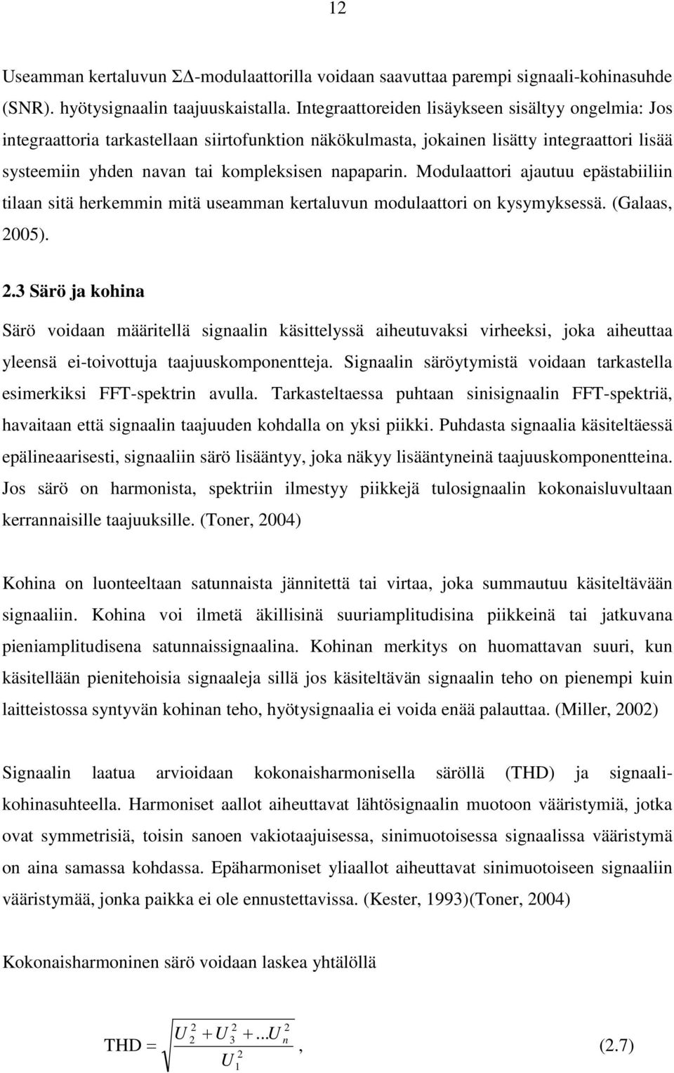 Modulaattori ajautuu epästabiiliin tilaan sitä herkemmin mitä useamman kertaluvun modulaattori on kysymyksessä. (Galaas, 20