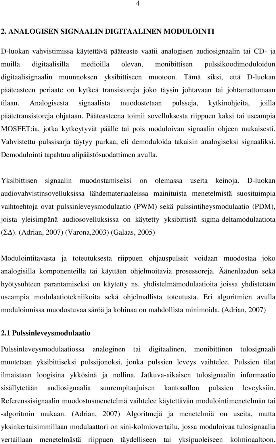 Analogisesta signaalista muodostetaan pulsseja, kytkinohjeita, joilla päätetransistoreja ohjataan.