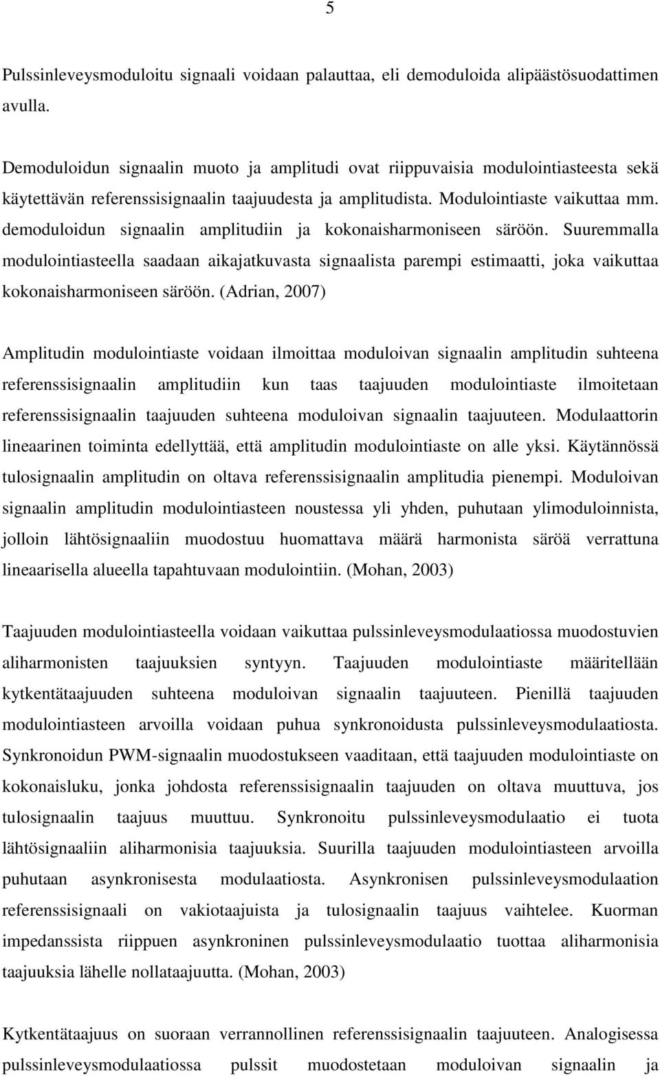 demoduloidun signaalin amplitudiin ja kokonaisharmoniseen säröön. Suuremmalla modulointiasteella saadaan aikajatkuvasta signaalista parempi estimaatti, joka vaikuttaa kokonaisharmoniseen säröön.