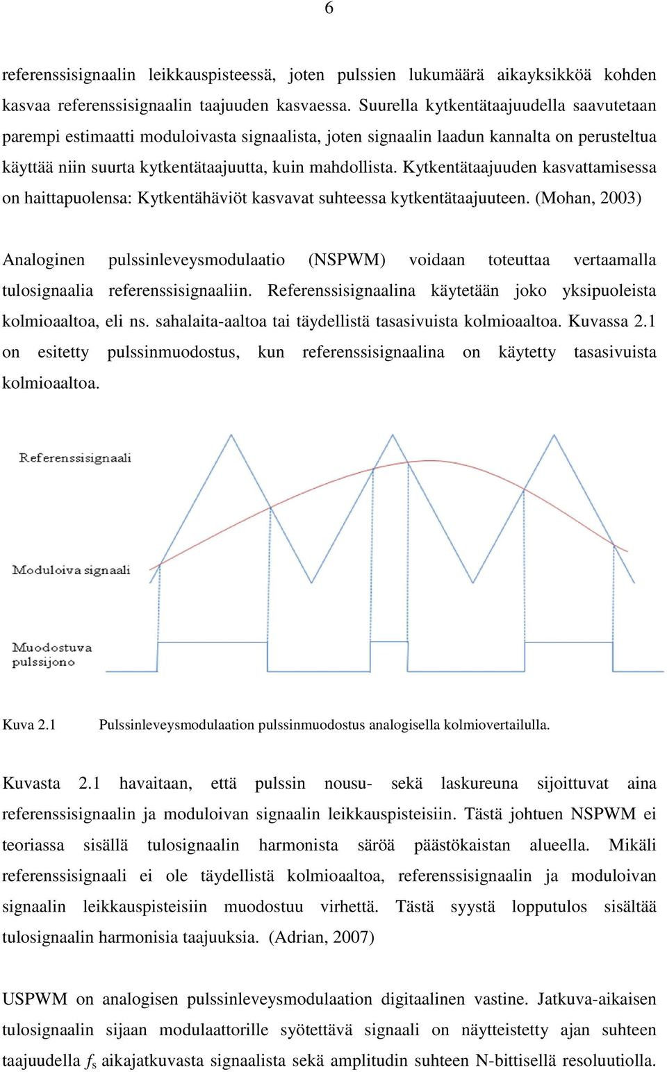 Kytkentätaajuuden kasvattamisessa on haittapuolensa: Kytkentähäviöt kasvavat suhteessa kytkentätaajuuteen.