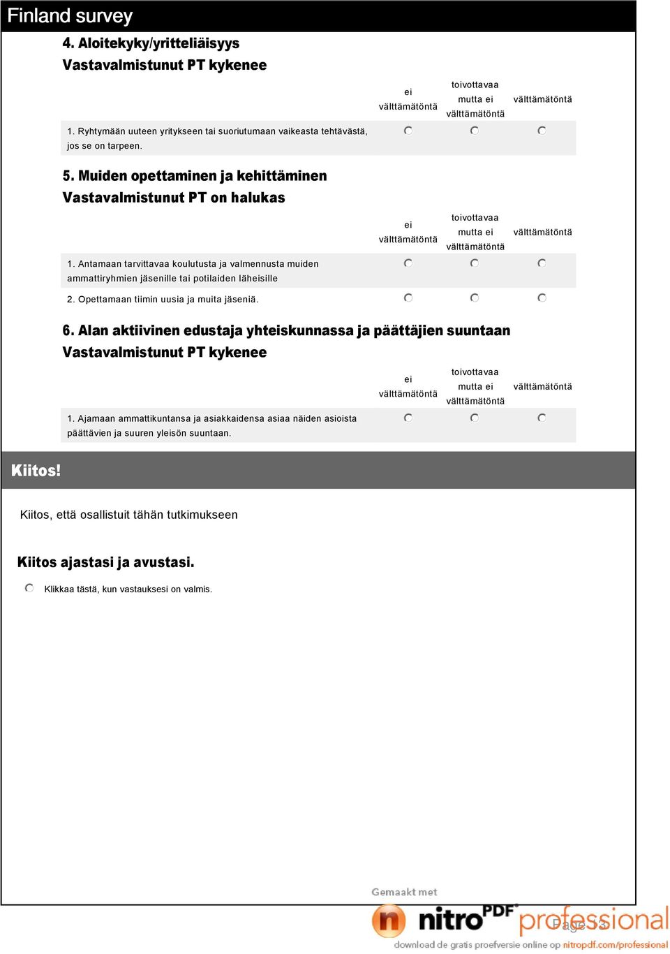 Antamaan tarvittavaa koulutusta ja valmennusta muiden ammattiryhmien jäsenille tai potilaiden lähsille mutta mutta 2. Opettamaan tiimin uusia ja muita jäseniä. 6.