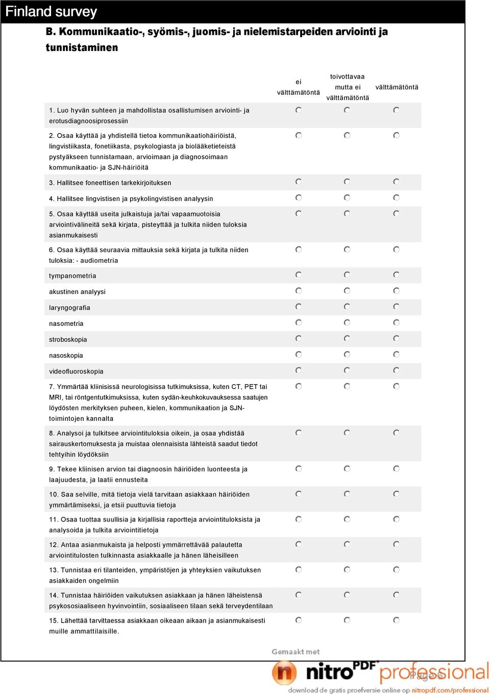 häiriöitä mutta 3. Hallitsee foneettisen tarkekirjoituksen 4. Hallitsee lingvistisen ja psykolingvistisen analyysin 5.