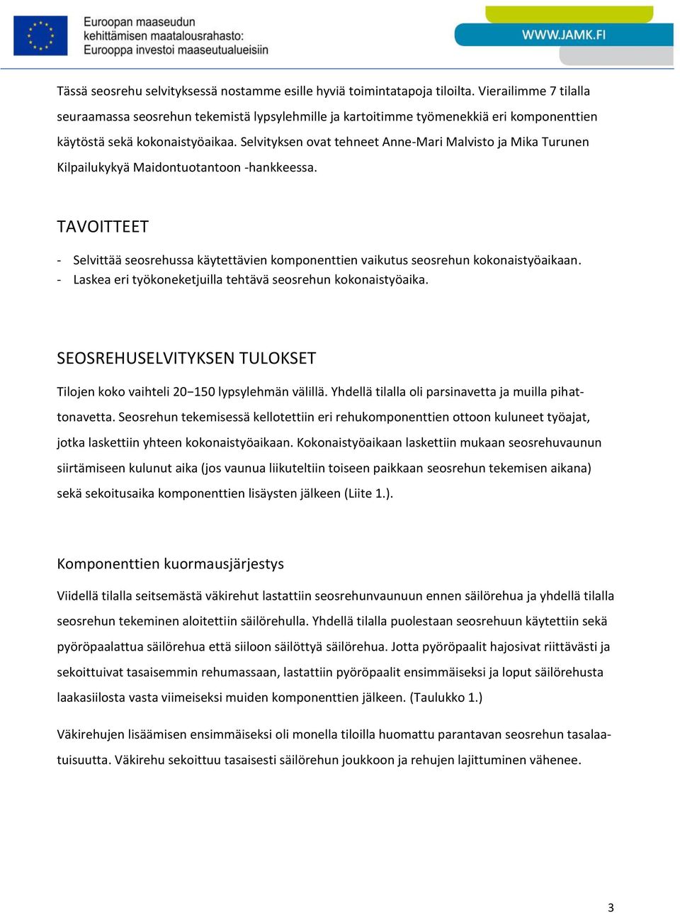 Selvityksen ovat tehneet Anne-Mari Malvisto ja Mika Turunen Kilpailukykyä Maidontuotantoon -hankkeessa.
