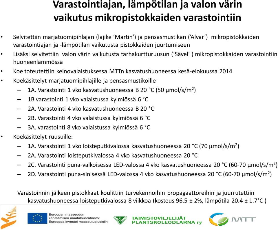 keinovalaistuksessa MTTn kasvatushuoneessa kesä-elokuussa 2014 Koekäsittelyt marjatuomipihlajille ja pensasmustikoille 1A.