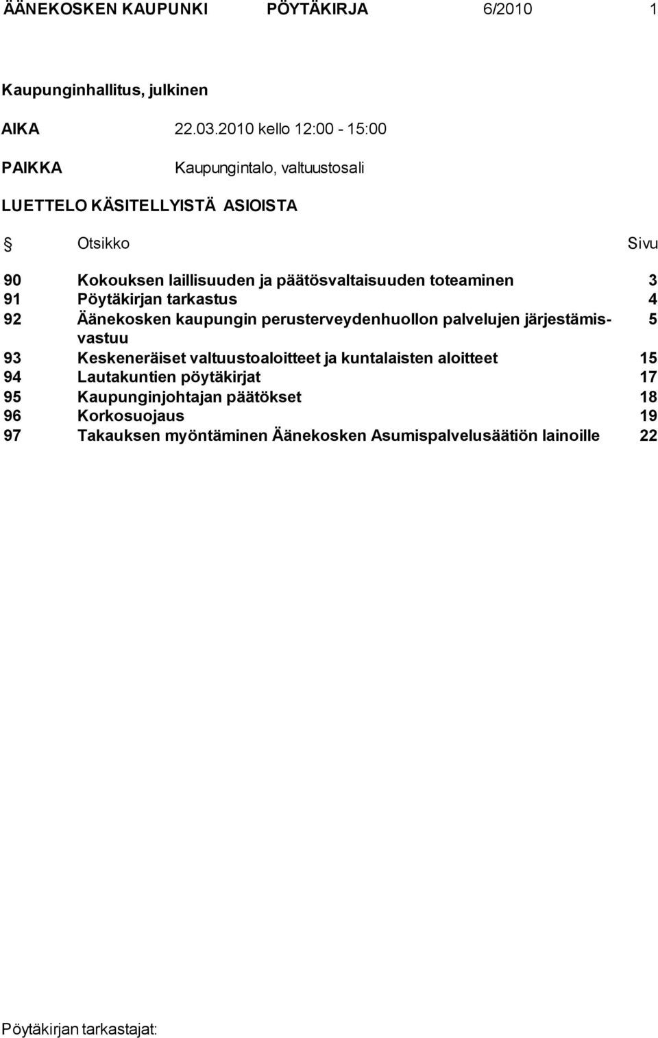 päätösvaltaisuuden toteaminen 3 91 Pöytäkirjan tarkastus 4 92 Äänekosken kaupungin perusterveydenhuollon palvelujen järjestä misvastuu 5 93