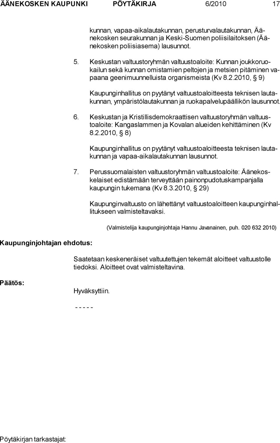 2010, 9) Kaupunginhallitus on pyytänyt valtuustoaloitteesta tekni sen lau takunnan, ympäristölautakun nan ja ruokapalvelupäälli kön lau sunnot. 6.