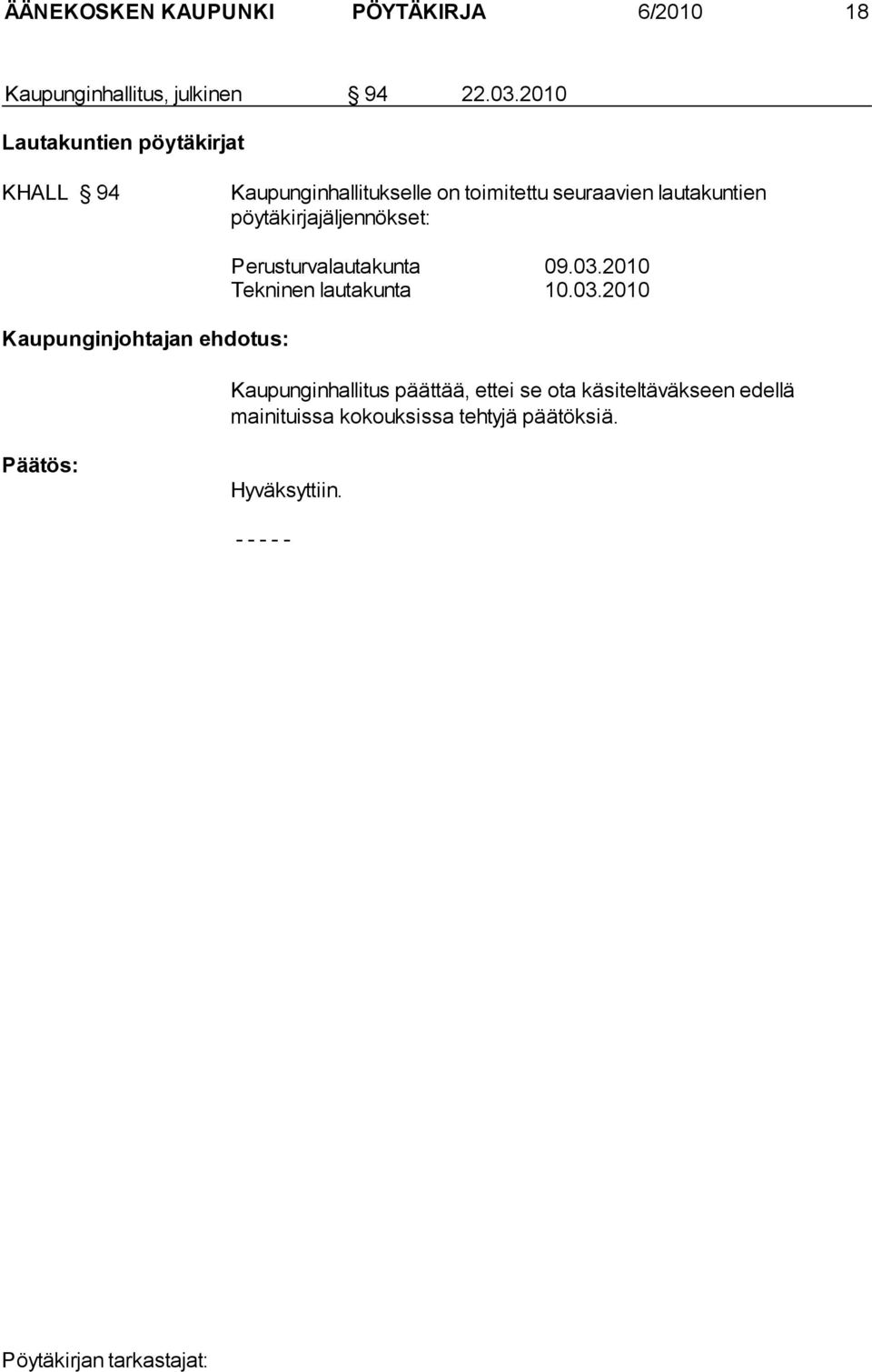 pöytäkirjajäljennökset: Kaupunginjohtajan ehdotus: Perusturvalautakunta 09.03.2010 Tekninen lautakunta 10.