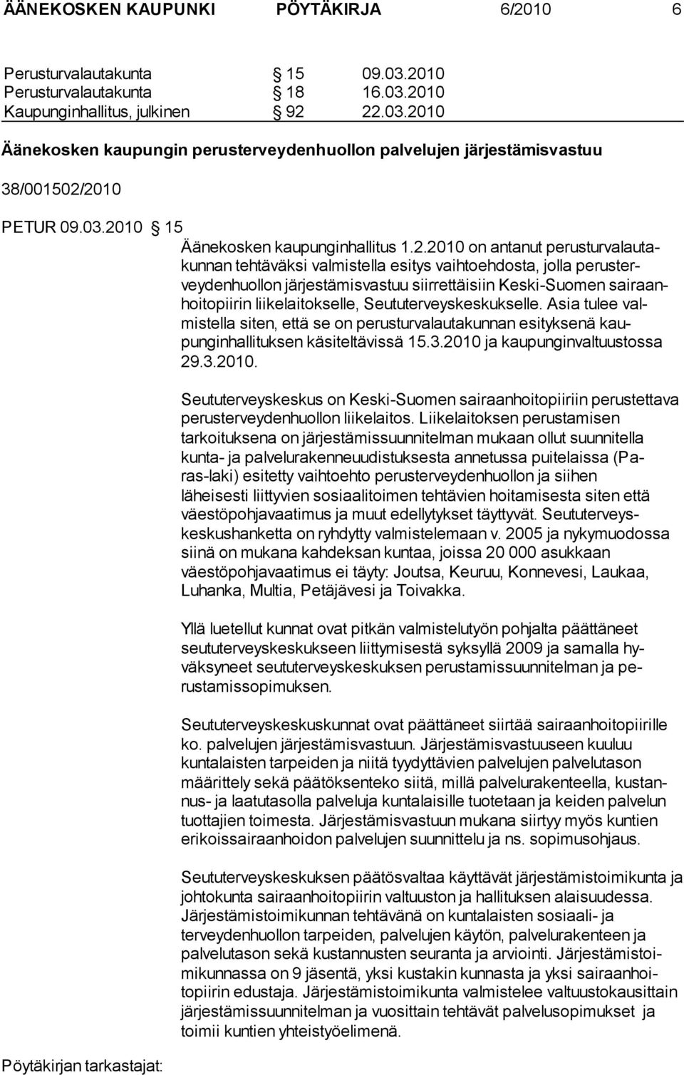 Keski-Suomen sairaanhoitopiirin liikelaitokselle, Seututerveyskeskukselle. Asia tulee valmistella siten, että se on perusturvalautakunnan esityksenä kaupunginhallituksen käsiteltävissä 15.3.