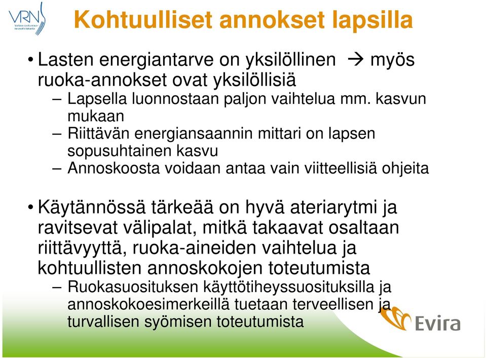 Käytännössä tärkeää on hyvä ateriarytmi ja ravitsevat välipalat, mitkä takaavat osaltaan riittävyyttä, ruoka-aineiden vaihtelua ja