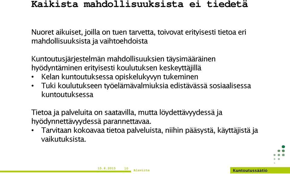 opiskelukyvyn tukeminen Tuki koulutukseen työelämävalmiuksia edistävässä sosiaalisessa kuntoutuksessa Tietoa ja palveluita on saatavilla, mutta