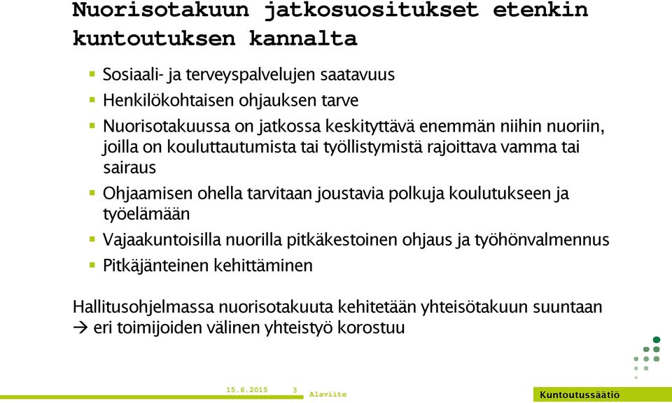 Ohjaamisen ohella tarvitaan joustavia polkuja koulutukseen ja työelämään Vajaakuntoisilla nuorilla pitkäkestoinen ohjaus ja työhönvalmennus