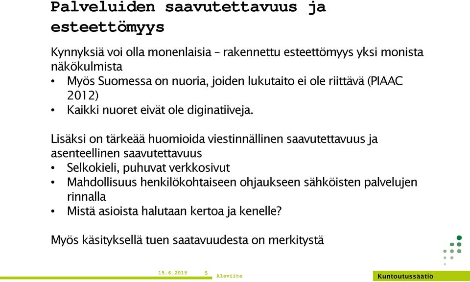 Lisäksi on tärkeää huomioida viestinnällinen saavutettavuus ja asenteellinen saavutettavuus Selkokieli, puhuvat verkkosivut