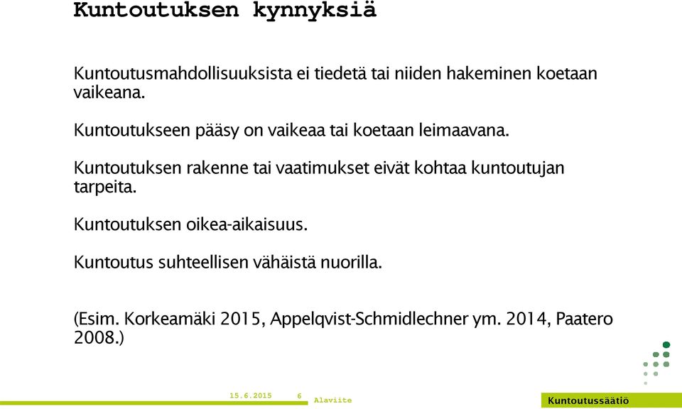 Kuntoutuksen rakenne tai vaatimukset eivät kohtaa kuntoutujan tarpeita.