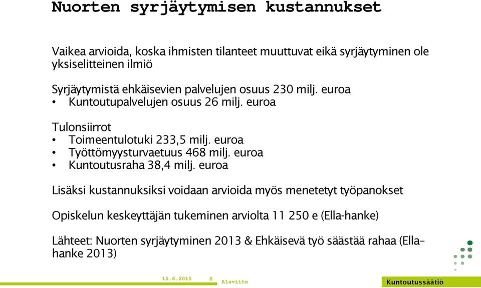 euroa Työttömyysturvaetuus 468 milj. euroa Kuntoutusraha 38,4 milj.