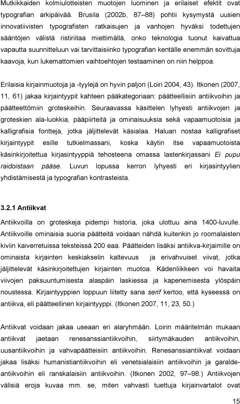 vapautta suunnitteluun vai tarvittaisiinko typografian kentälle enemmän sovittuja kaavoja, kun lukemattomien vaihtoehtojen testaaminen on niin helppoa.