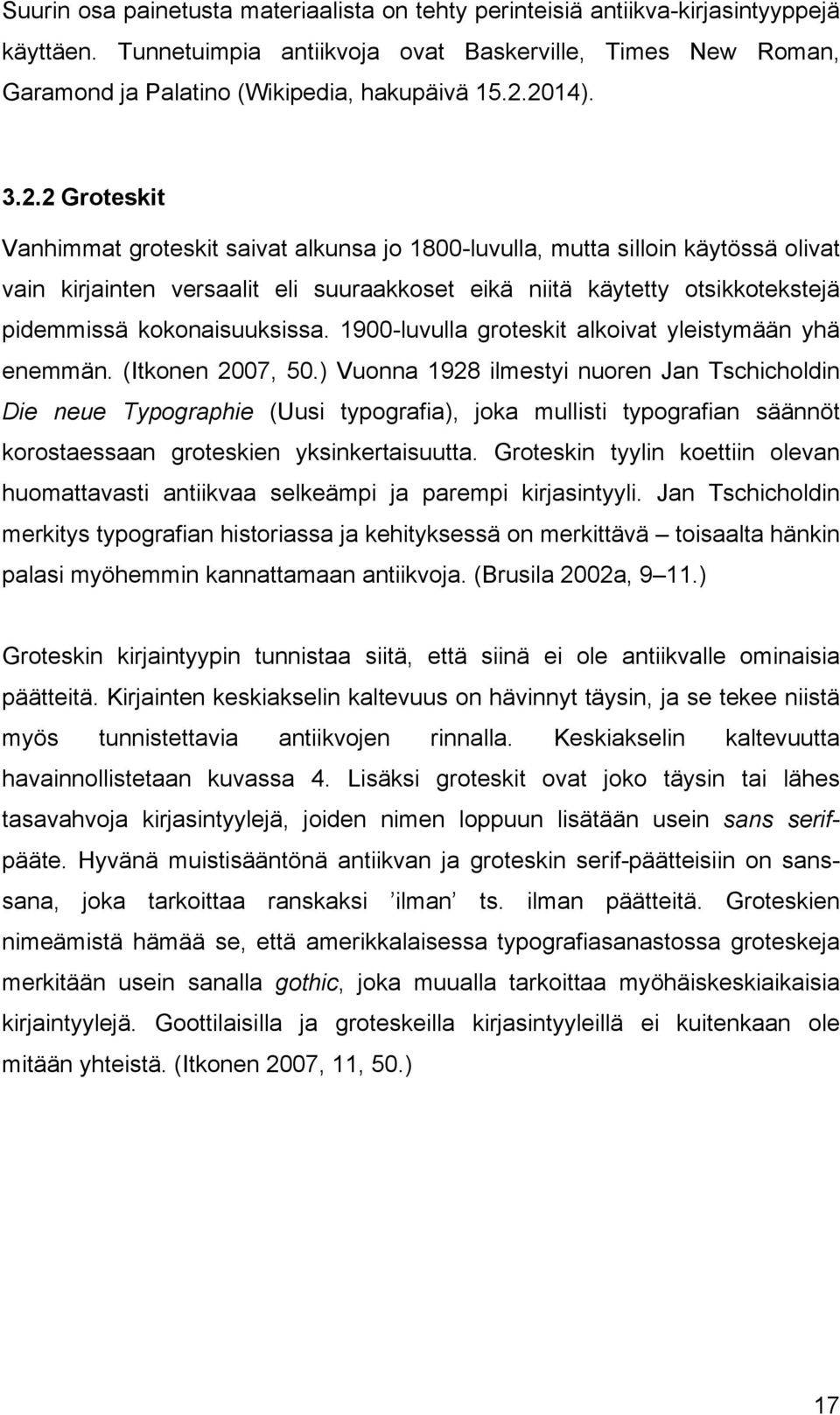 kokonaisuuksissa. 1900-luvulla groteskit alkoivat yleistymään yhä enemmän. (Itkonen 2007, 50.