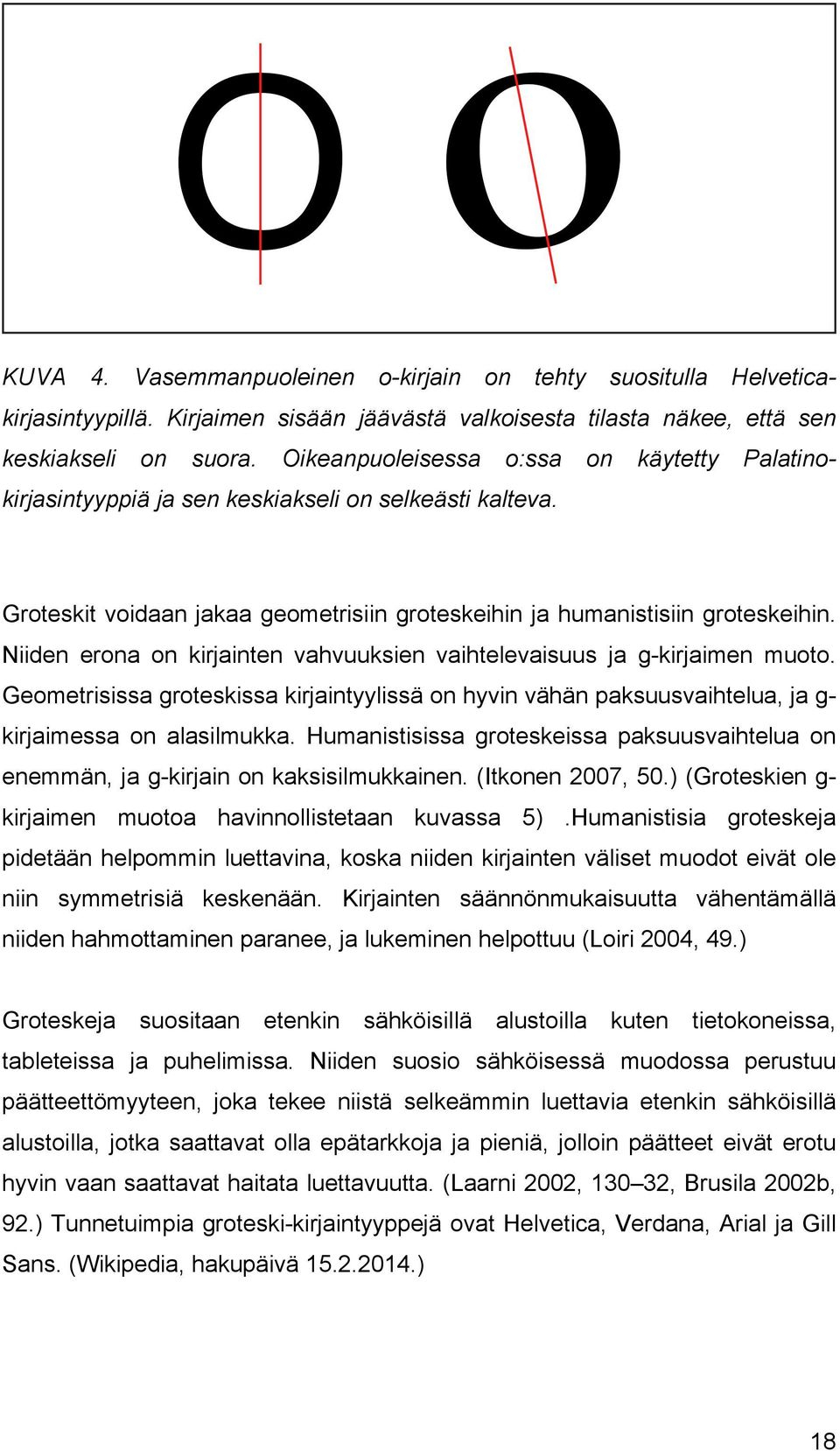Niiden erona on kirjainten vahvuuksien vaihtelevaisuus ja g-kirjaimen muoto. Geometrisissa groteskissa kirjaintyylissä on hyvin vähän paksuusvaihtelua, ja g- kirjaimessa on alasilmukka.
