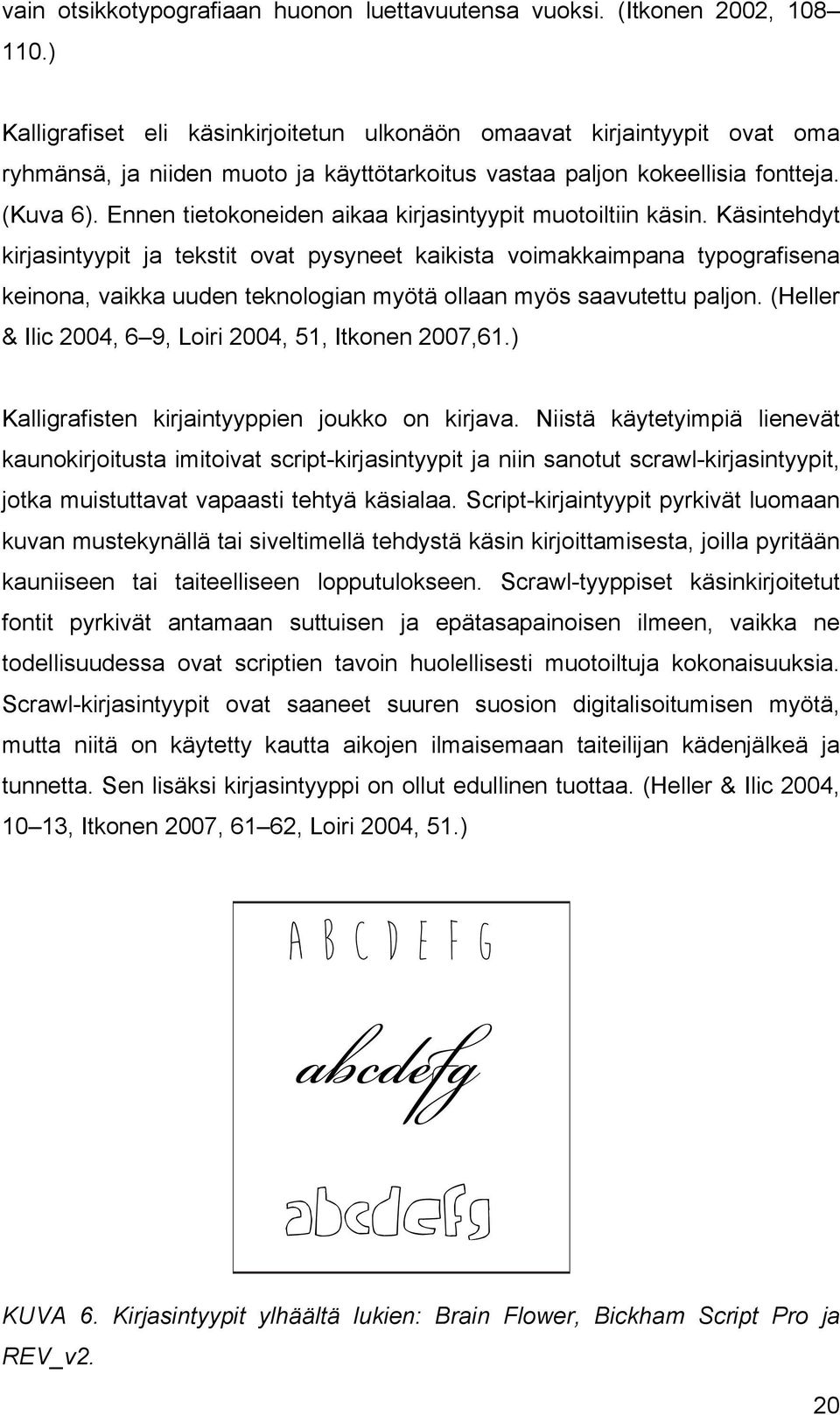 Ennen tietokoneiden aikaa kirjasintyypit muotoiltiin käsin.