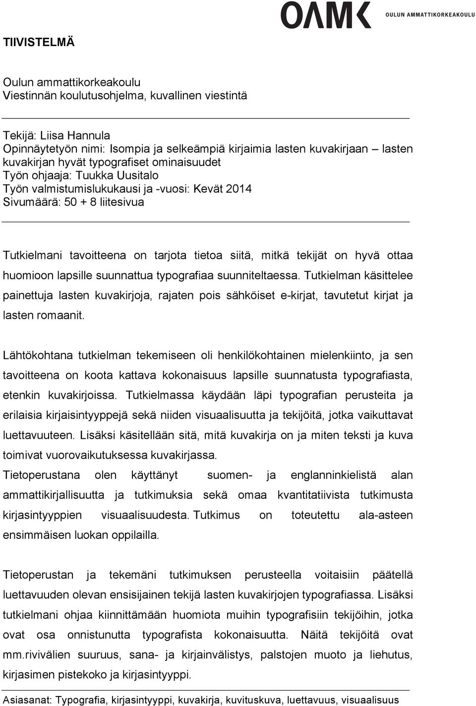 tekijät on hyvä ottaa huomioon lapsille suunnattua typografiaa suunniteltaessa.