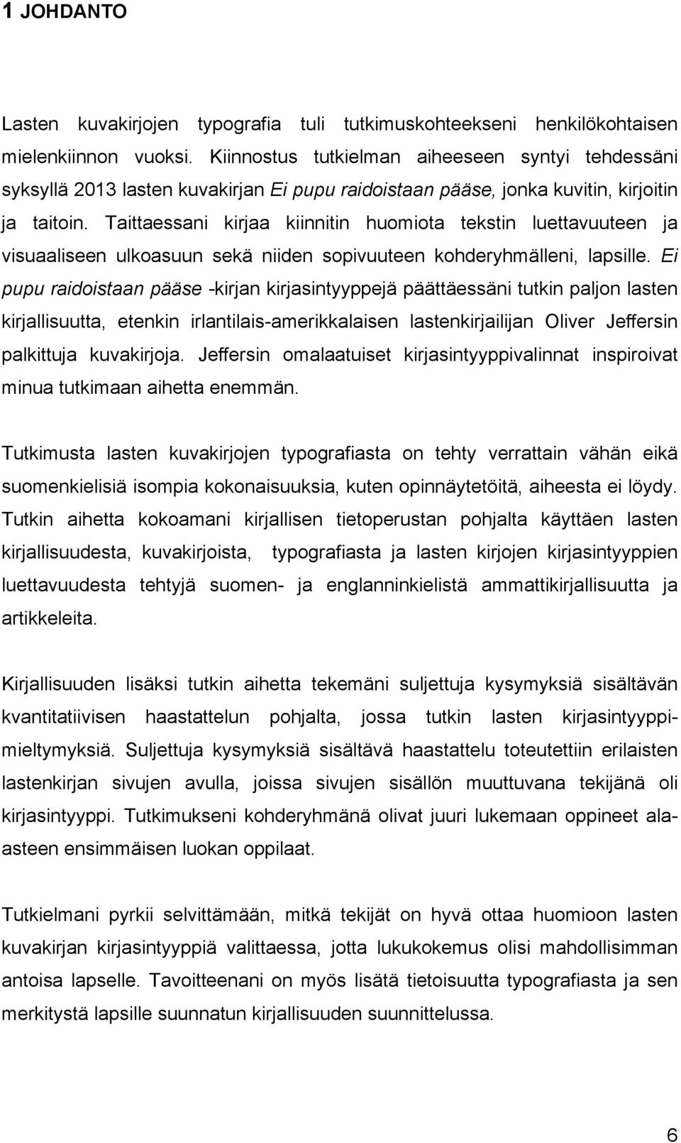 Taittaessani kirjaa kiinnitin huomiota tekstin luettavuuteen ja visuaaliseen ulkoasuun sekä niiden sopivuuteen kohderyhmälleni, lapsille.