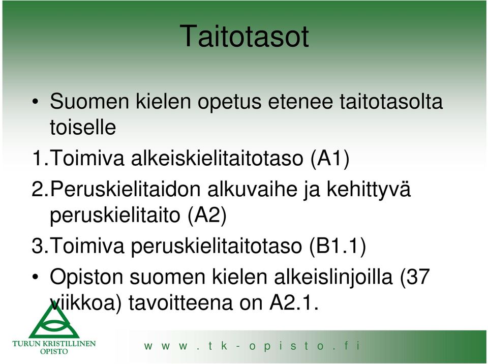 Peruskielitaidon alkuvaihe ja kehittyvä peruskielitaito (A2) 3.