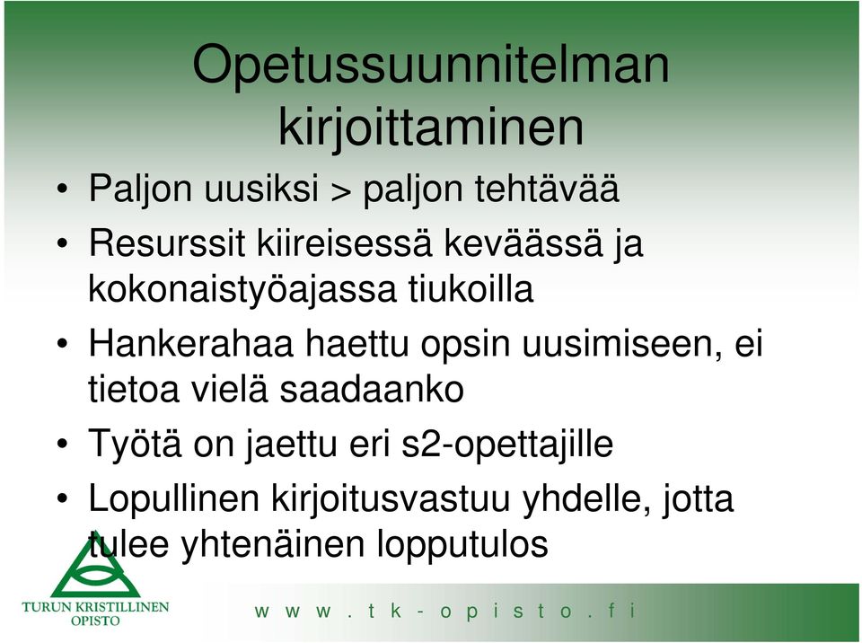 haettu opsin uusimiseen, ei tietoa vielä saadaanko Työtä on jaettu eri