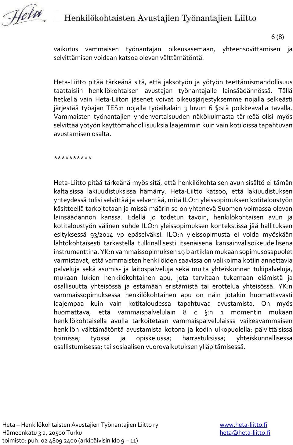 Tällä hetkellä vain Heta-Liiton jäsenet voivat oikeusjärjestyksemme nojalla selkeästi järjestää työajan TES:n nojalla työaikalain 3 luvun 6 :stä poikkeavalla tavalla.