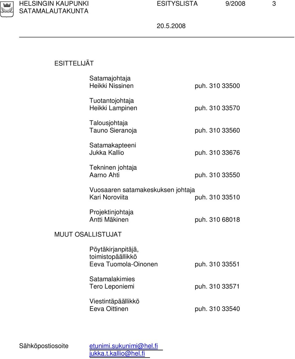 310 33550 Vuosaaren satamakeskuksen johtaja Kari Noroviita puh. 310 33510 Projektinjohtaja Antti Mäkinen puh.