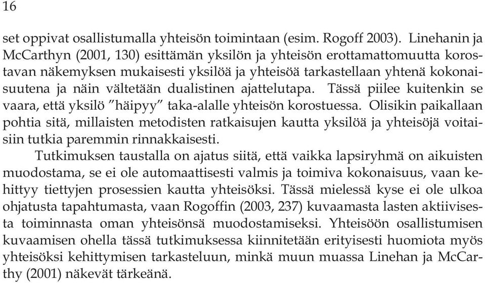 dualistinen ajattelutapa. Tässä piilee kuitenkin se vaara, että yksilö häipyy taka-alalle yhteisön korostuessa.