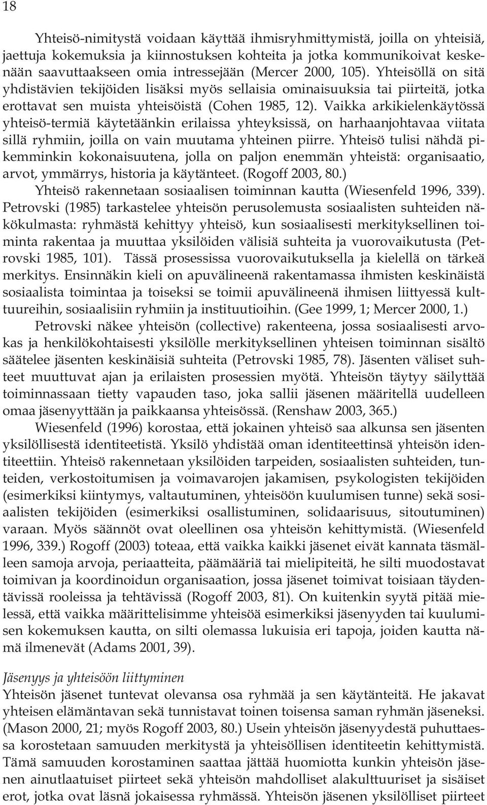 Vaikka arkikielenkäytössä yhteisö-termiä käytetäänkin erilaissa yhteyksissä, on harhaanjohtavaa viitata sillä ryhmiin, joilla on vain muutama yhteinen piirre.