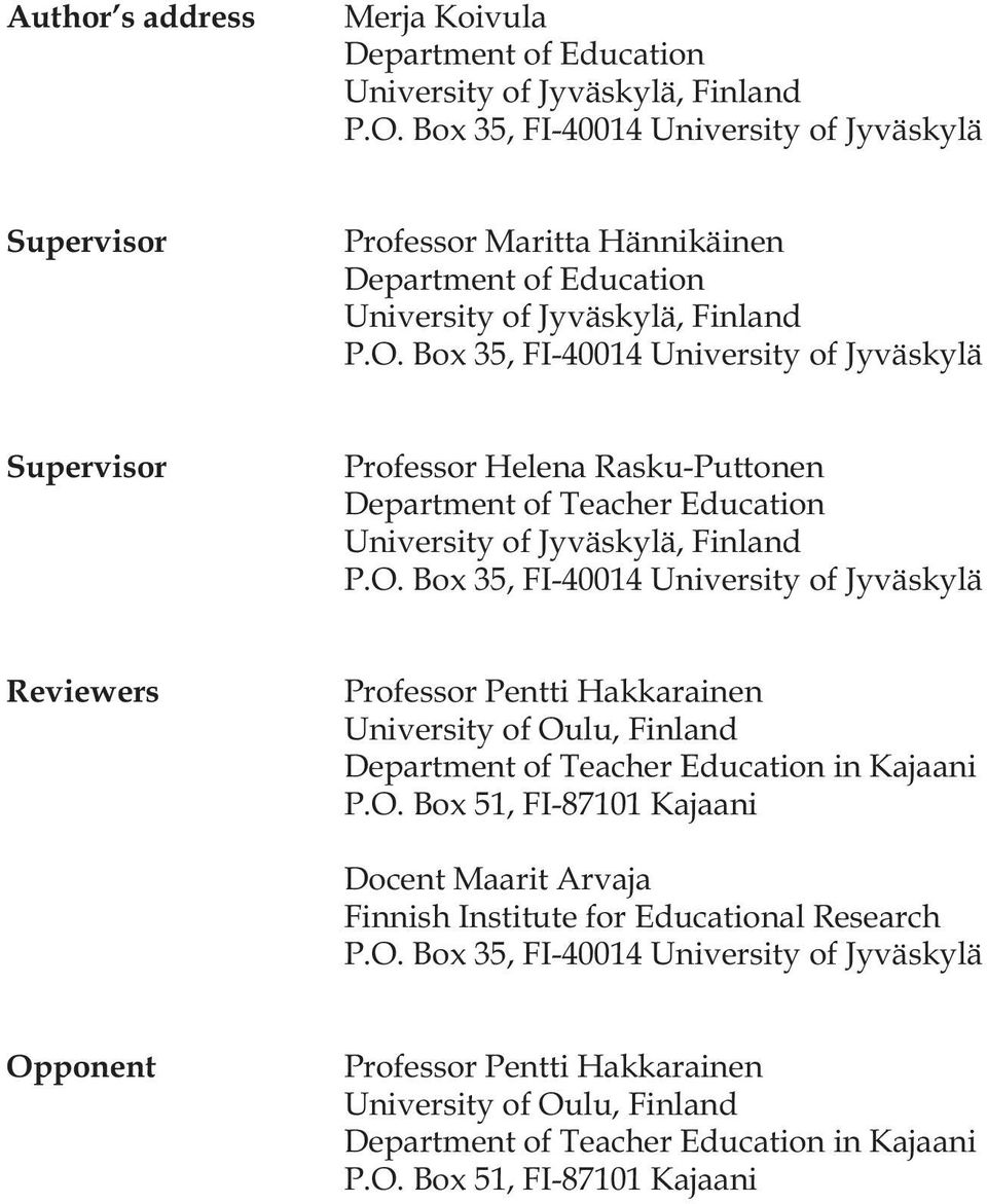 Box 35, FI-40014 University of Jyväskylä Supervisor Professor Helena Rasku-Puttonen Department of Teacher Education University of Jyväskylä, Finland P.O.