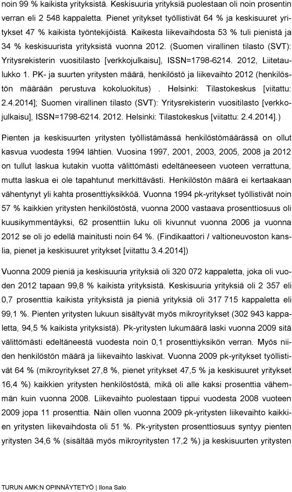 (Suomen virallinen tilasto (SVT): Yritysrekisterin vuositilasto [verkkojulkaisu], ISSN=1798-6214. 2012, Liitetaulukko 1.