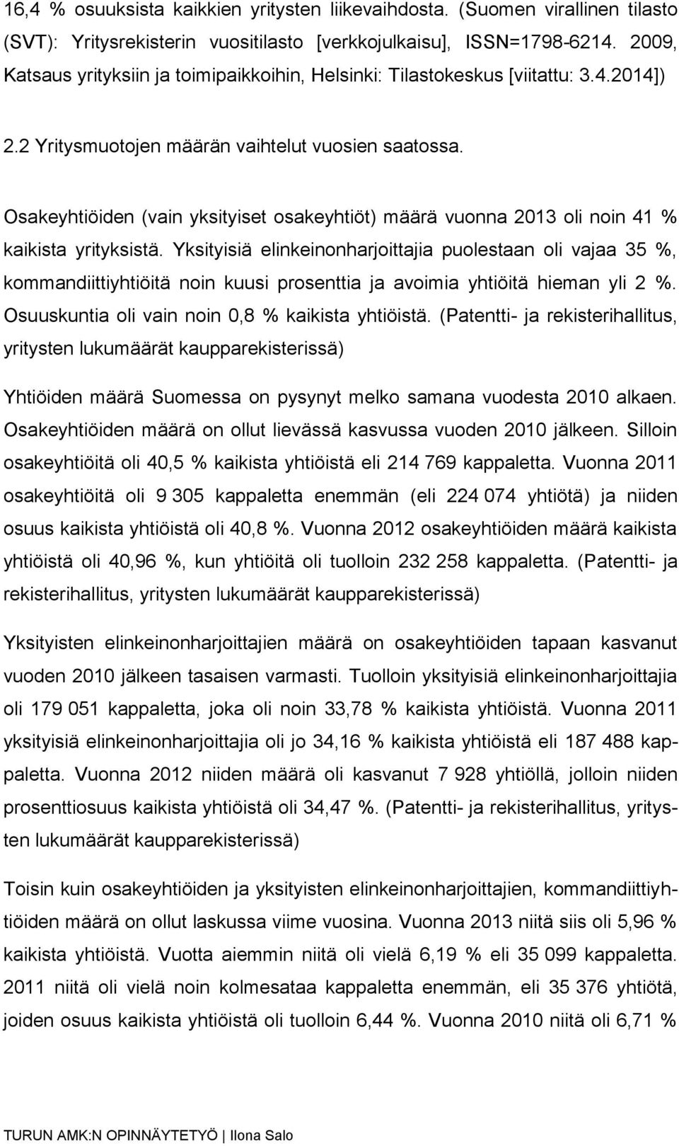 Osakeyhtiöiden (vain yksityiset osakeyhtiöt) määrä vuonna 2013 oli noin 41 % kaikista yrityksistä.