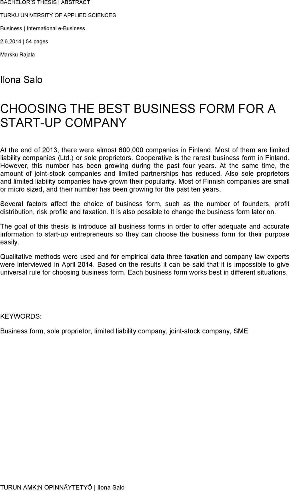 Most of them are limited liability companies (Ltd.) or sole proprietors. Cooperative is the rarest business form in Finland. However, this number has been growing during the past four years.