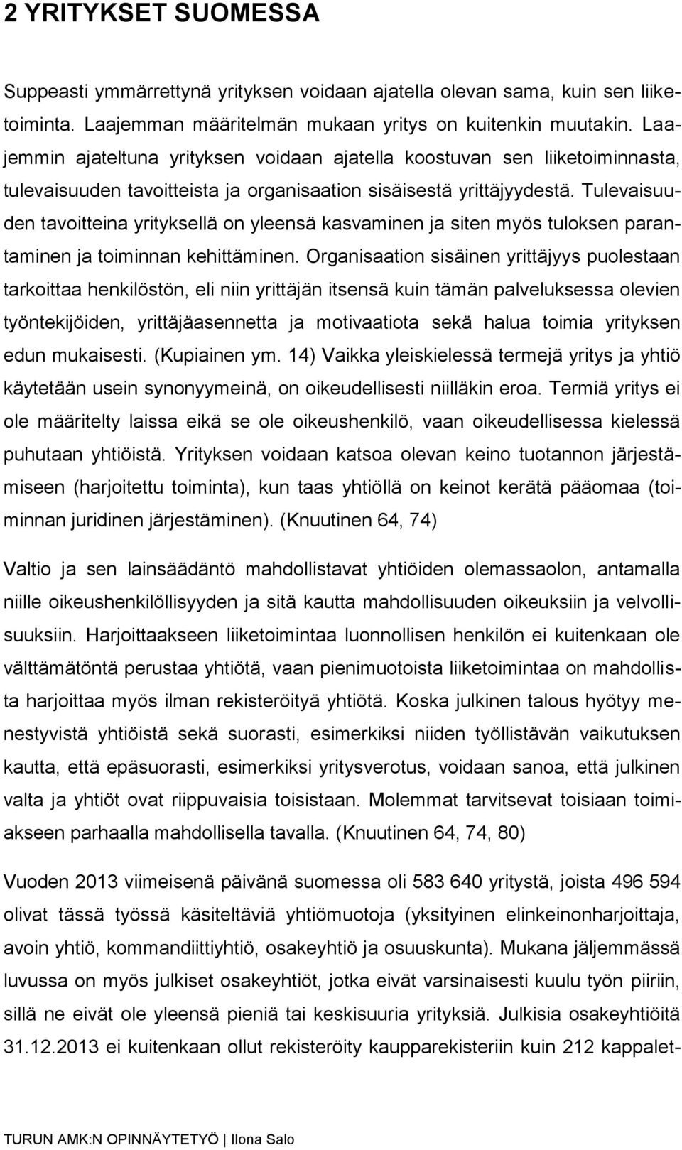 Tulevaisuuden tavoitteina yrityksellä on yleensä kasvaminen ja siten myös tuloksen parantaminen ja toiminnan kehittäminen.