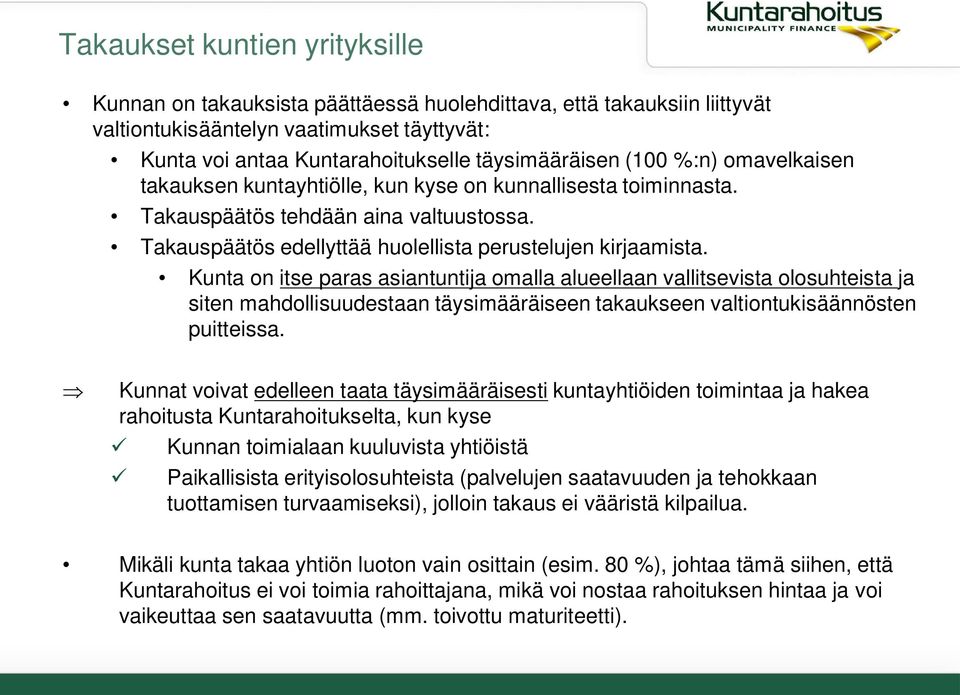 Kunta on itse paras asiantuntija omalla alueellaan vallitsevista olosuhteista ja siten mahdollisuudestaan täysimääräiseen takaukseen valtiontukisäännösten puitteissa.