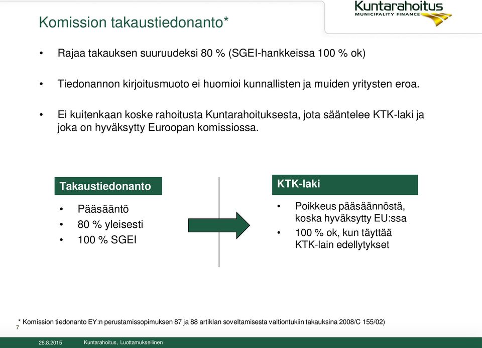 Ei kuitenkaan koske rahoitusta Kuntarahoituksesta, jota sääntelee KTK-laki ja joka on hyväksytty Euroopan komissiossa.